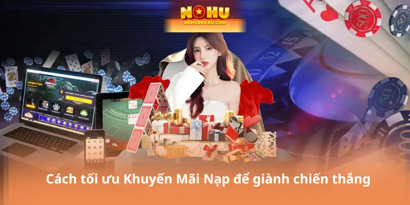Cách tối ưu Khuyến Mãi Nạp để giành chiến thắng