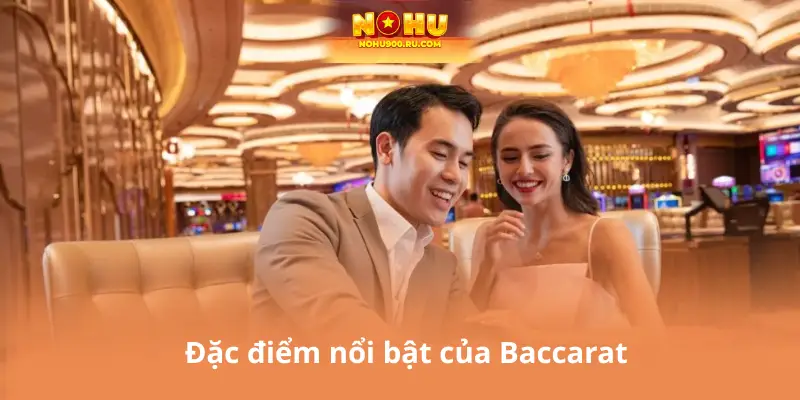 Đặc điểm nổi bật của Baccarat