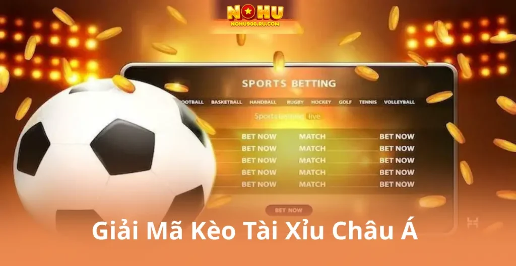 Giải Mã Kèo Tài Xỉu Châu Á