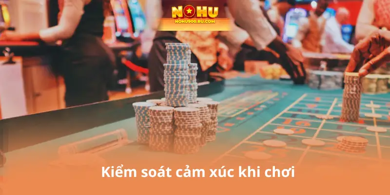 Kiểm soát cảm xúc khi chơi