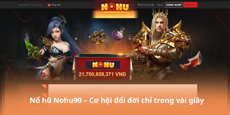 Nổ hũ Nohu90 – Cơ hội đổi đời chỉ trong vài giây