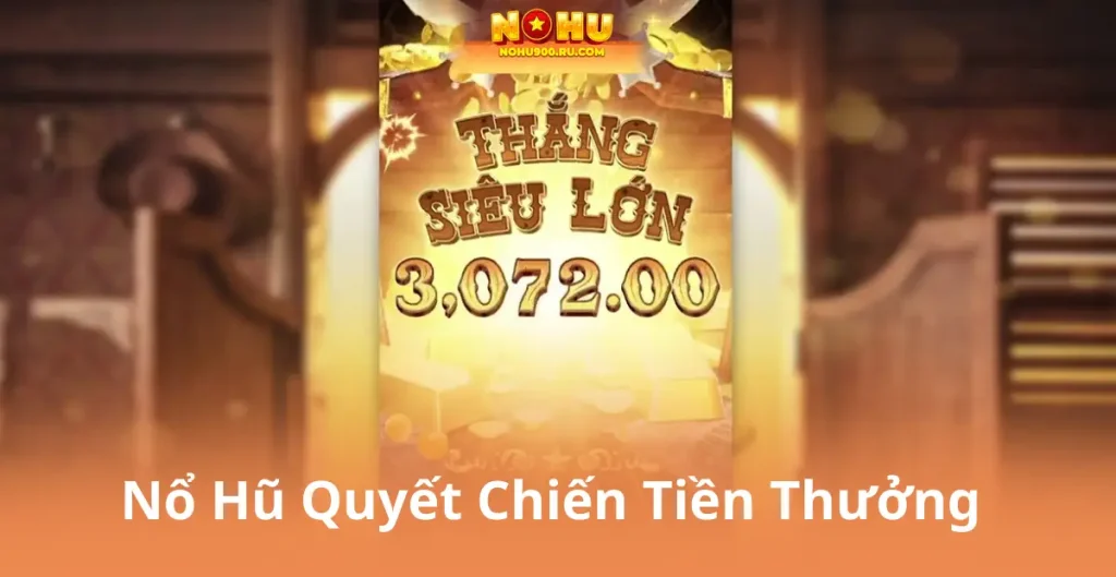 Nổ Hũ Quyết Chiến Tiền Thưởng